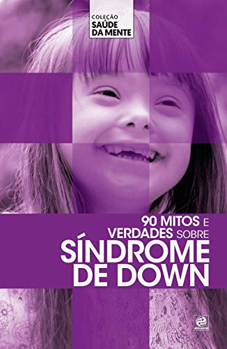 90 mitos e verdades sobre Síndrome de Down:
