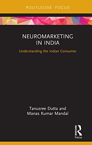 Neuromarketing in India: Understanding the Indian Consumer (Routledge Focus on Management and Society)