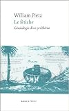 Le fétiche : Généalogie d'un problème de William Pietz ,Aude Pivin (Traduction) ( 25 mai 2005 )