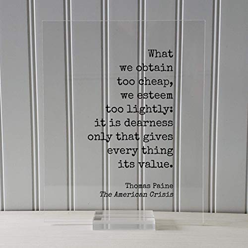 Amazon Com Thomas Paine Floating Quote The American Crisis What We Obtain Too Cheap We Esteem Too Lightly It Is Dearness Only That Gives Every Thing Its Value Handmade Products Amazon Com Thomas Paine Floating Quote The American Crisis What We Obtain Too Cheap We Esteem Too Lightly It Is Dearness Only That Gives Every Thing Its Value Handmade Products