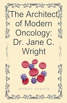 Paperback The Architect of Modern Oncology: Dr. Jane C. Wright Book