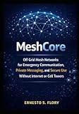 MeshCore: Off Grid Mesh Networks for Emergency Communication, Private Messaging, and Secure Use Without Internet or Cell Towers