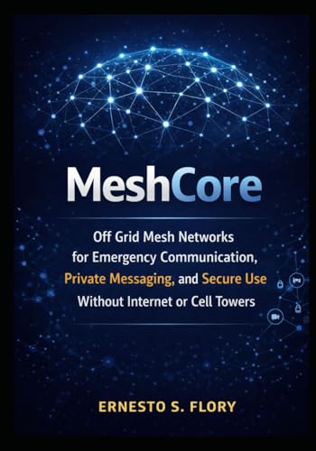 MeshCore: Off Grid Mesh Networks for Emergency Communication, Private Messaging, and Secure Use Without Internet or Cell Towers