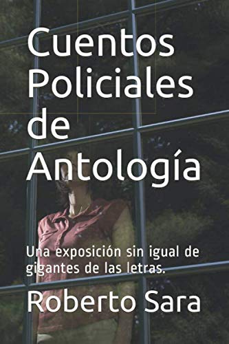 Cuentos Policiales de Antología: Una exposición antológica de gigantes de las letras. (Spanish Edition)