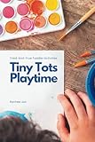 Tiny Tots Playtime: Tried-and-True Toddler Activities