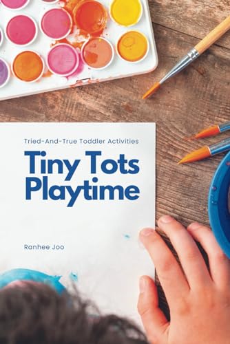 Tiny Tots Playtime: Tried-and-True Toddler Activities