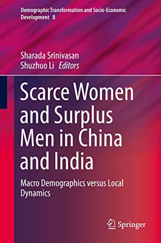Scarce Women and Surplus Men in China and India: Macro Demographics versus Local Dynamics (Demographic Transformation and Socio-Economic Development, 8)