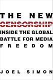 The New Censorship: Inside the Global Battle for Media Freedom (Columbia Journalism Review)