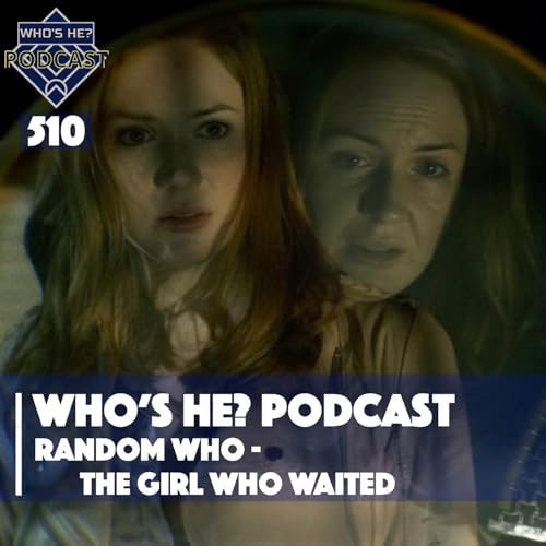 Who's He? Podcast 510 | Random Who - The Girl Who Waited Podcast Por arte de portada