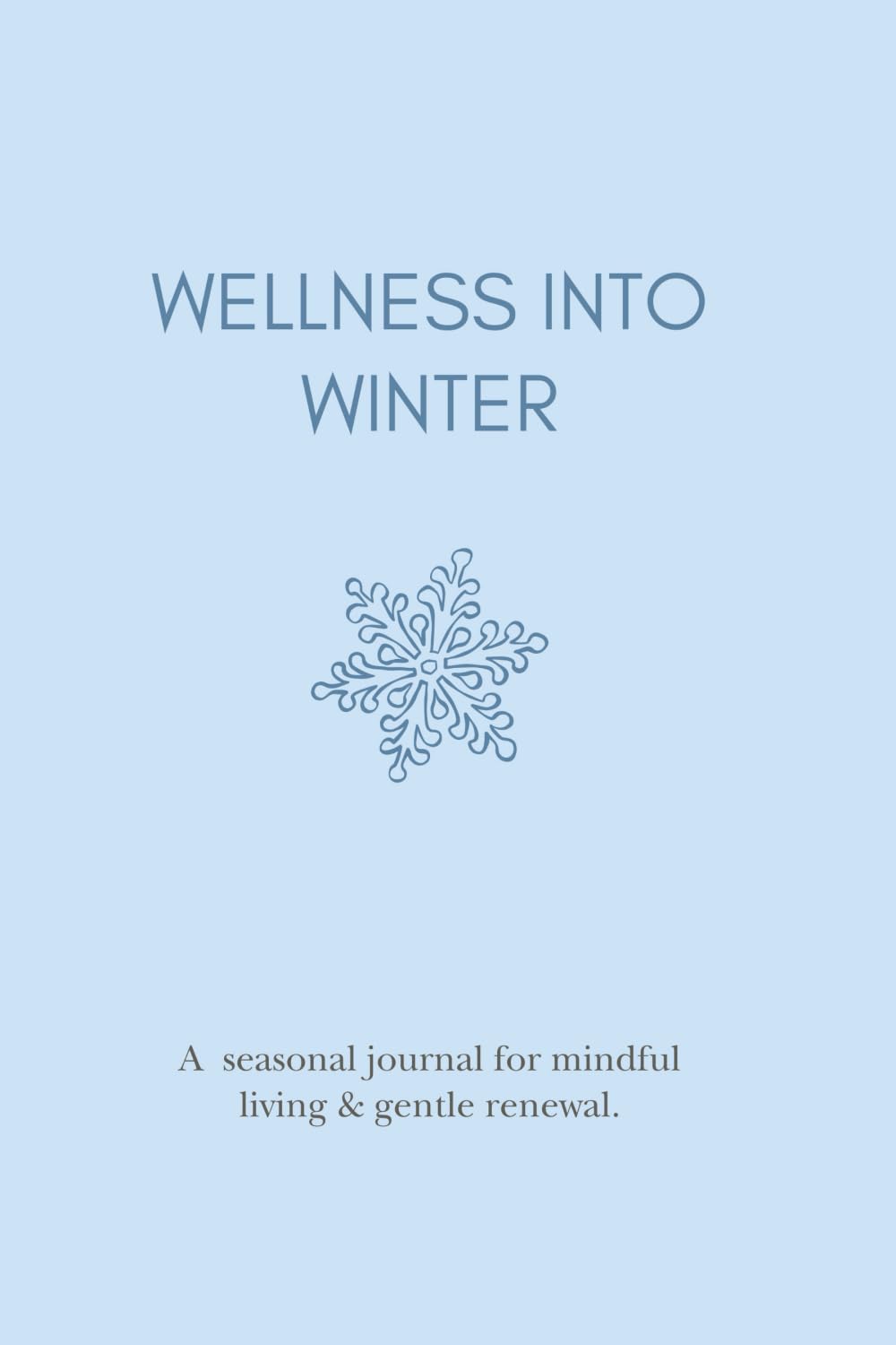 Wellness into Winter: Seasonal Journal for Mindful Living & Gentle Renewal