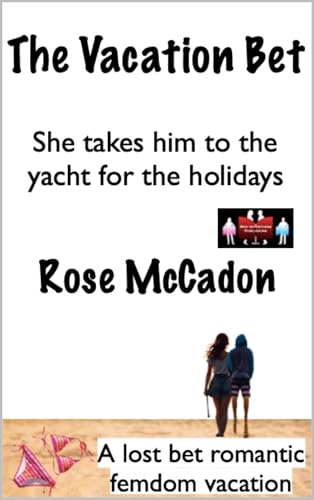 The Vacation Bet - She takes him to the yacht for the holidays: A lost bet romantic femdom vacation (The Vacation Bet : A lost bet romantic femdom vacation Book 15)