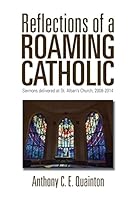 Reflections of a Roaming Catholic: Sermons Delivered at St. Alban's Church, 2008-2014 1503518914 Book Cover