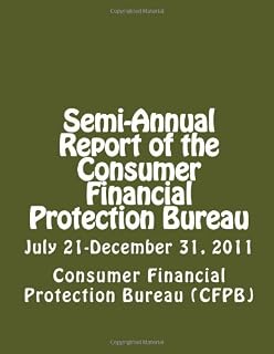 Semi-Annual Report of the Consumer Financial Protection Bureau: July 21 - December 31, 2011