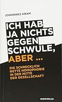 Ich hab ja nichts gegen Schwule, aber ...: Die schrecklich nette Homophobie in der Mitte der Gesellschaft 3896562606 Book Cover
