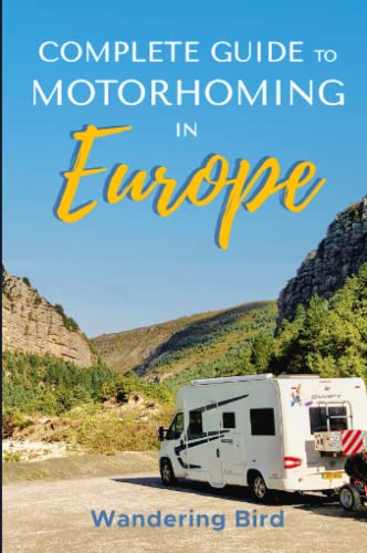 The Complete Guide to Motorhoming in Europe: Make Touring Europe with a Motorhome or Campervan Easy with this Practical Vanlife Travel Handbook cover