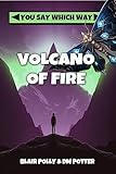 Volcano of Fire (You Say Which Way Book 3)