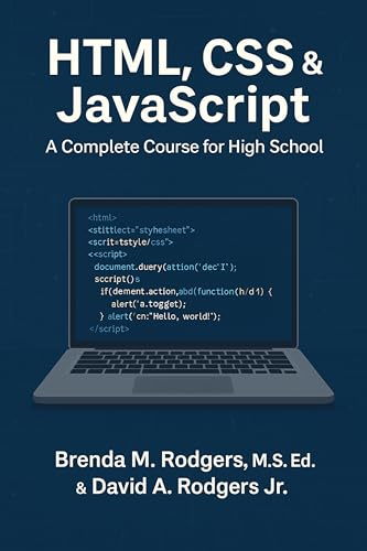 HTML, CSS & JavaScript: A Complete Course for High School (The Complete Science Curriculum: K–12 Book 26)
