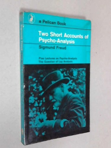 Image of TWO SHORT ACCOUNTS OF PSYCHOANALYSIS: FIVE LECTURES ON PSYCHO-ANALYSIS; THE QUESTION OF LAY ANALYSIS