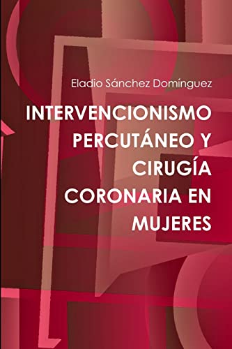 INTERVENCIONISMO PERCUTÁNEO Y CIRUGÍA CORONARIA EN MUJERES (Spanish Edition)