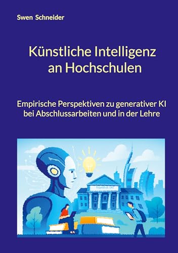 Künstliche Intelligenz an Hochschulen: Empirische Perspektiven zu generativer KI bei Abschlussarbeiten und in der Lehre