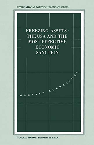 Freezing Assets: The USA and the Most Effective Economic Sanction (International Political Economy)