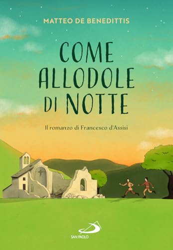 Come Allodole Di Notte. Il Romanzo Di Francesco D'assisi