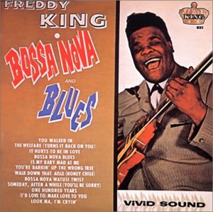 FREDDY KING FREDDIE KING - Bossa Nova And Blues - Disque CD