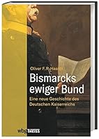 Bismarcks ewiger Bund: Eine neue Geschichte des Deutschen Kaiserreichs 3806241791 Book Cover