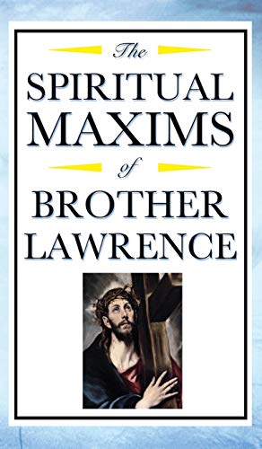 Spiritual Maxims of Brother Lawrence: Reflections on Presence, Simplicity, and the Inner Life