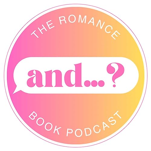 and...? The Romance Book Podcast cover art