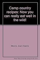 Camp country recipes: Now you can really eat well in the wild! 0966430905 Book Cover