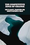  The Competitive Edge Of Change: How To Adapt, Transform And Thrive In Business Today (English Edition)