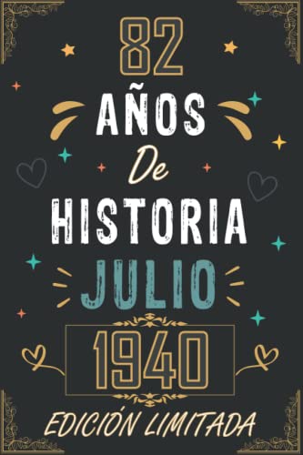 CUADERNO, 82 AÑOS DE HISTORIA JULIO 1940 EDICIÓN LIMITADA: Regalo de 82 cumpleaños para mujeres y hombres, ideas de 82 cumpleaños... un cumpleaños... ... regalo de 82 cumpleaños para él/ella.