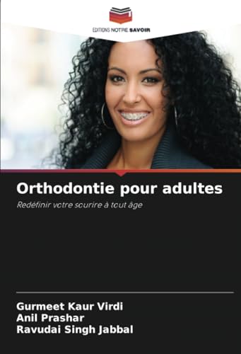 Orthodontie pour adultes: Redéfinir votre sourire à tout âge (French Edition)