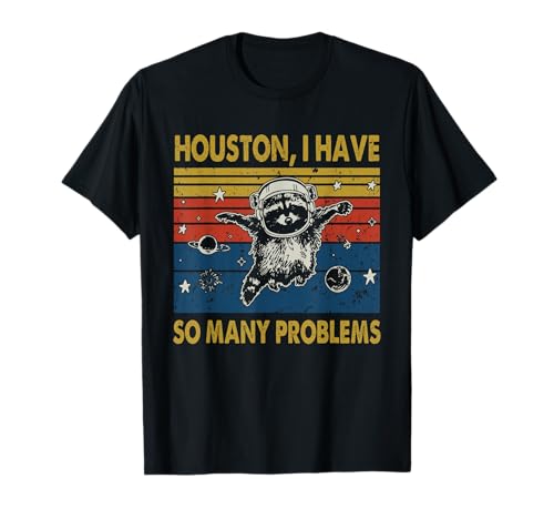 Houston Tengo tantos problemas Funny Raccoon Camiseta