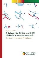 A Educação Física no IFRN: História e contexto atual.: Currículo e Perspectivas Pedagógicas 3841709222 Book Cover
