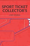 SPORT TICKET COLLECTOR'S LINED JOURNAL: For all you crazy sports fans out there