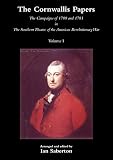 The Cornwallis Papers Volume 1 The Campaigns of 1780 and 1781 in The Southern Theatre of the American Revolutionary War