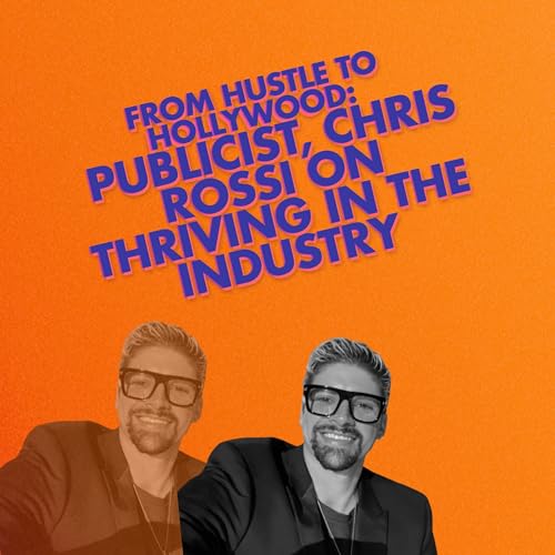From Hustle to Hollywood: Publicist, Chris Rossi on Thriving in the Industry