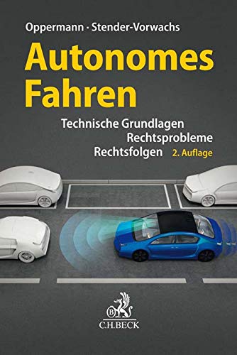 Autonomes Fahren: Technische Grundlagen, Rechtsprobleme, Rechtsfolgen