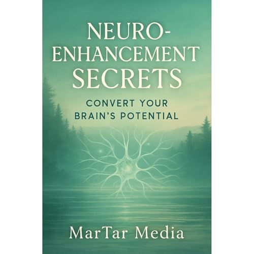 Neuro-Enhancement Secrets: Convert Your Brain's Potential (Written by MarTar Media)