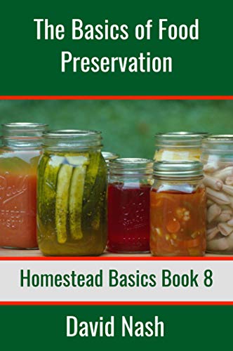 The Basics of Food Preservation: How to Make Jelly, Can, Pickle, and Preserve Foods (Homestead...