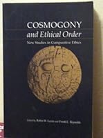 Cosmogony and Ethical Order: New Studies in Comparative Ethics 0226494179 Book Cover