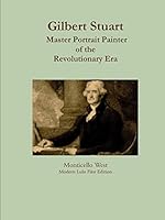 Gilbert Stuart: Master Portrait Painter 1312273275 Book Cover