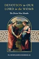 Devotion to Our Lord in the Womb: The Divine Nine Months 1505136040 Book Cover