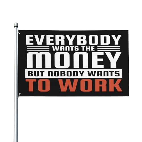Tout le monde veut de l'argent, mais pas du travail. Bannière humoristique de 3 x 5 pieds avec éthique du travail pour cour ou jardin.