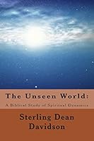The Unseen World: A Biblical Study of Spiritual Dynamics 1494414465 Book Cover