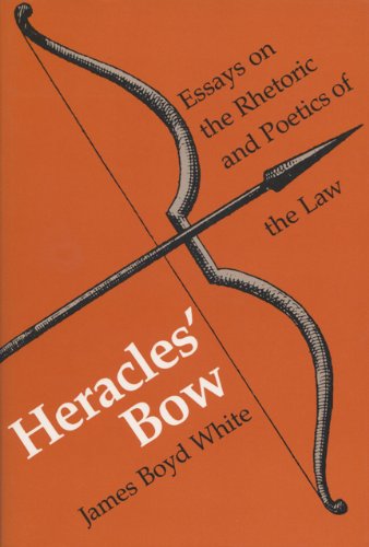 HERACLES' BOW: Essays on the Rhetoric and Poetics of the Law HERACLES' BOW: Essays on the Rhetoric and Poetics of the Law
