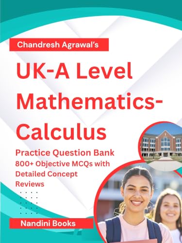 UK-A Level Mathematics-Calculus Practice Question Bank: Concept Review with 100+ Solved Examples and 800+ MCQs with Short Explanations (Chandresh Agrawal International Exam Prep)