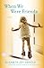 When We Were Friends: A Novel (Random House Reader's Circle)